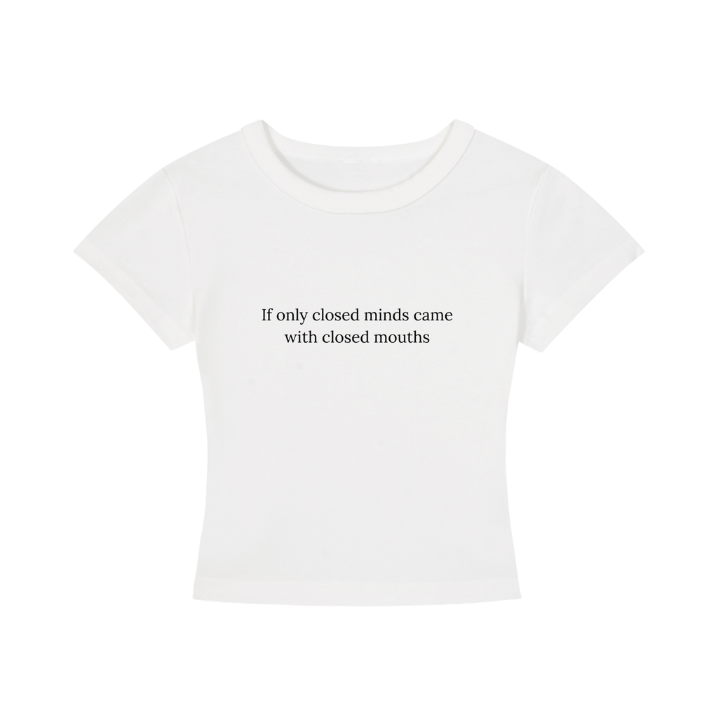 Closed Minds, Closed Mouths — Baby Tee