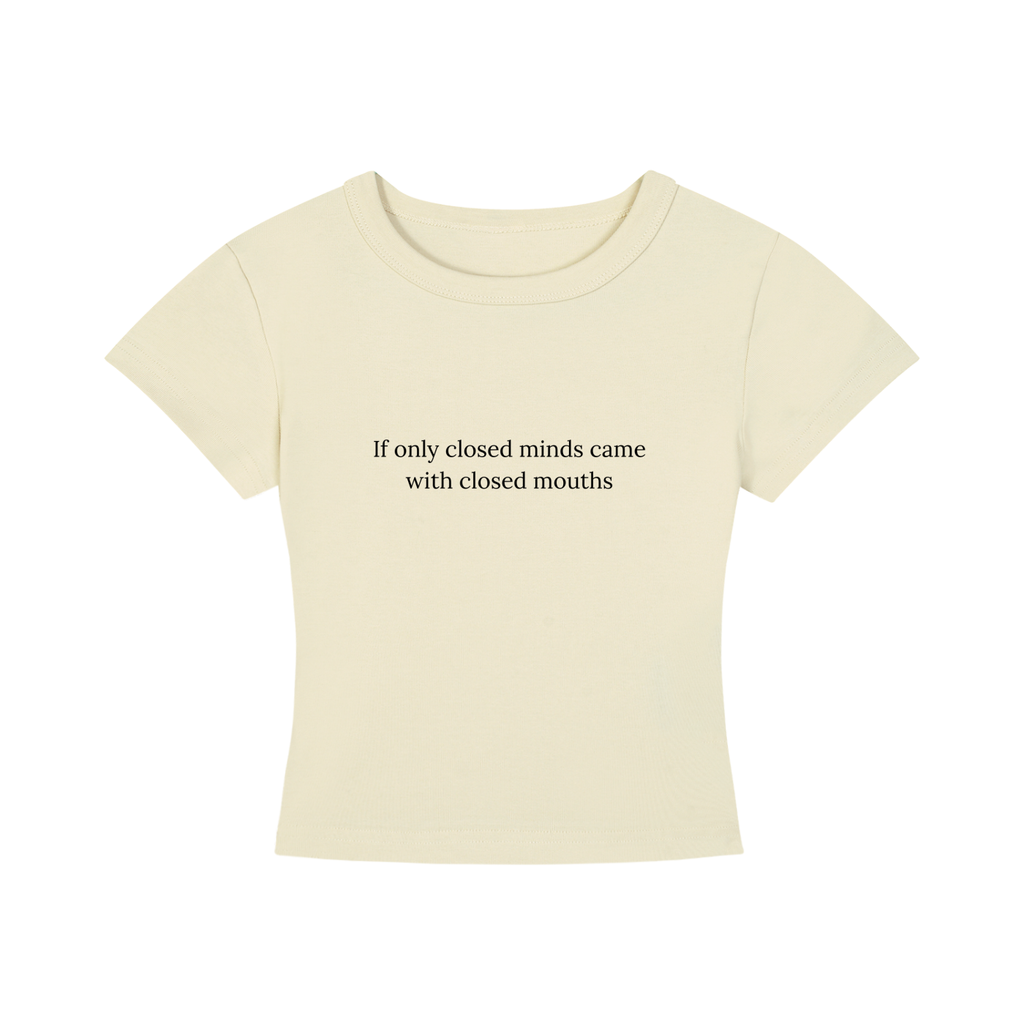 Closed Minds, Closed Mouths — Baby Tee