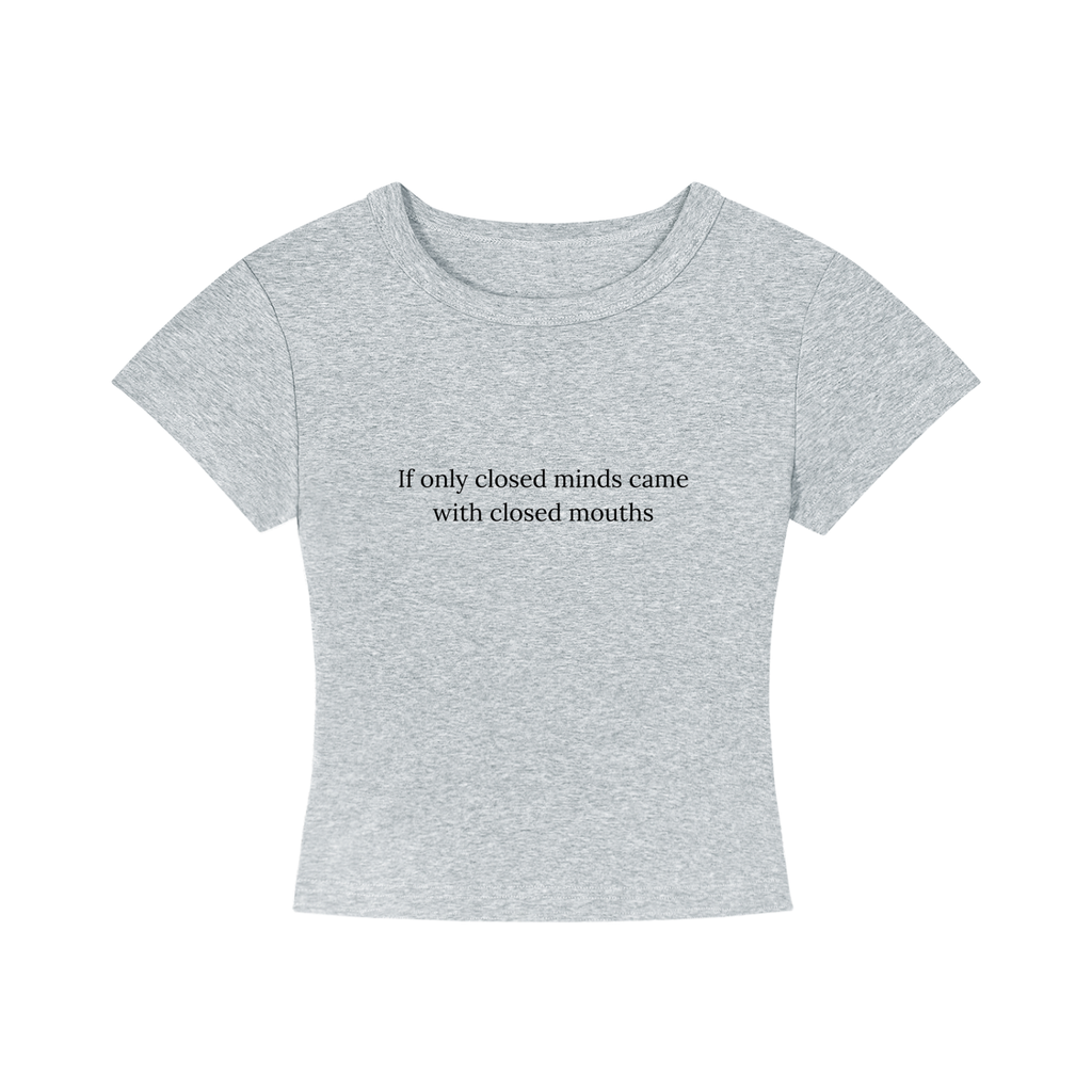 Closed Minds, Closed Mouths — Baby Tee